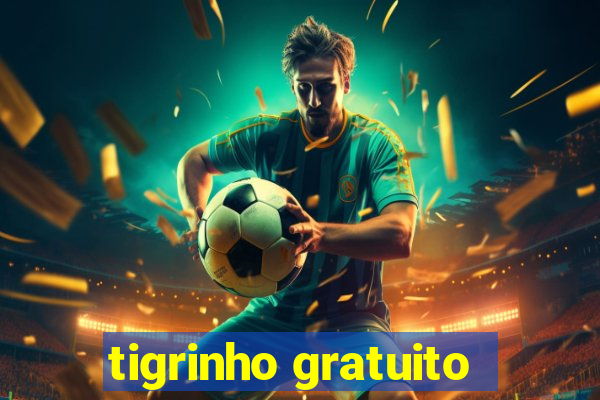 tigrinho gratuito